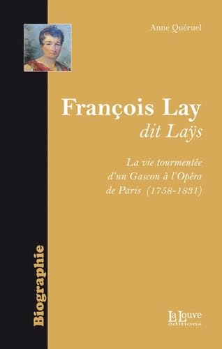 Francois Lay,Dit Lays: La Vie Tourmentee d'un Gascon a l'Opera Politics & History