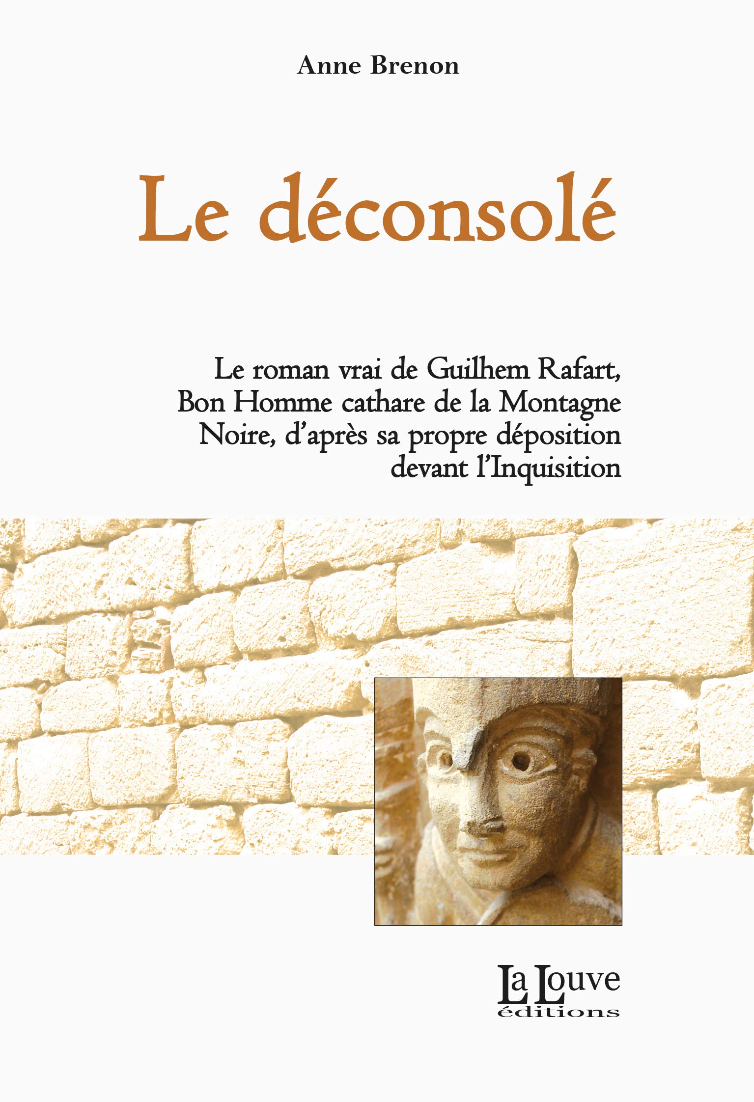 Le déconsolé: Le roman vrai de Guilhem Rafart, Bon Homme cathare de la Montagne Noire Historical Fiction
