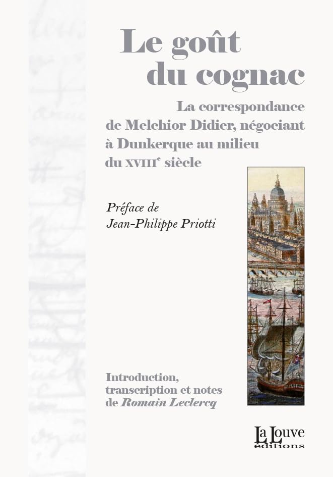 Le Goût du Cognac: La correspondance de Melchior Didier, négociant à Dunkerque au milieu du XVIIIe siècle Politics & History