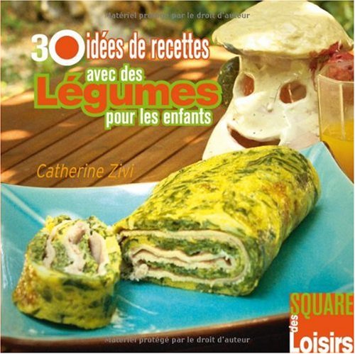 30 idées de recettes avec des légumes pour les enfants Books