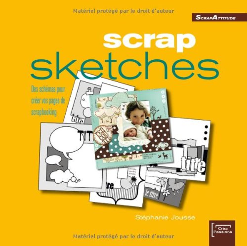 Scrap sketches: Des schémas pour créer vos pages de scrapbooking Books