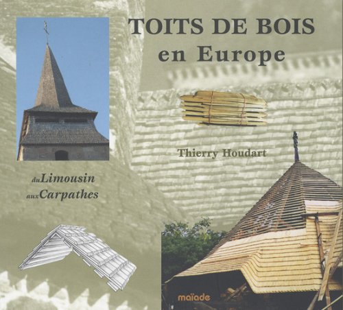 Toits de bois en Europe, du Limousin aux Carpathes Books