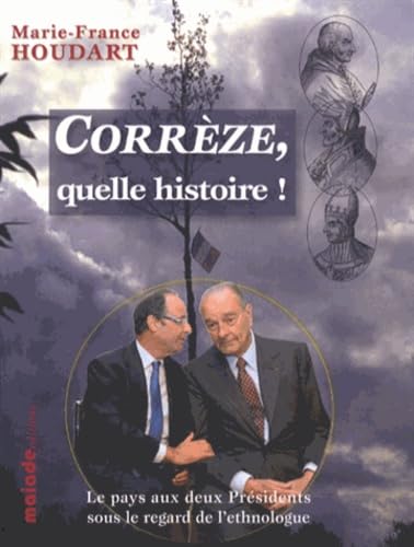 Corrèze, quelle histoire !: Le pays aux deux Présidents sous le regard de l'ethnologue book