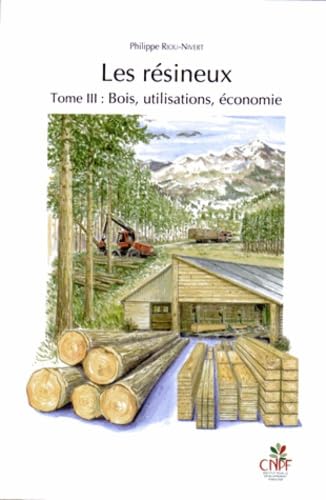 Les résineux: Tome 3, Bois, utilisations, économie book