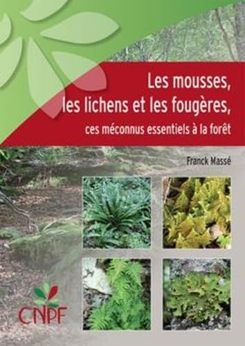 LES MOUSSES, LES LICHENS ET LES FOUGERES, CES MECONNUS ESSENTIELS A LA FORET Non-fiction