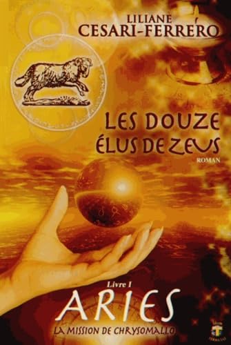 Douze élus de Zeus (Les) - Livre 1 : ARIÈS, La mission de Chrysomallos book