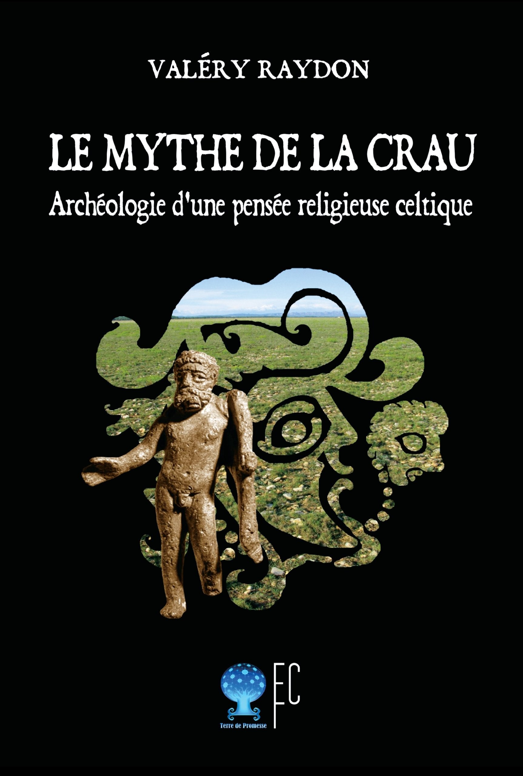 Le mythe de la crau : archeologie d'une pensee religieuse celtique book