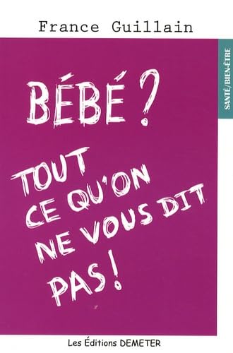 Bébé ? Tout ce qu'on ne vous dit pas ! Parents & Children