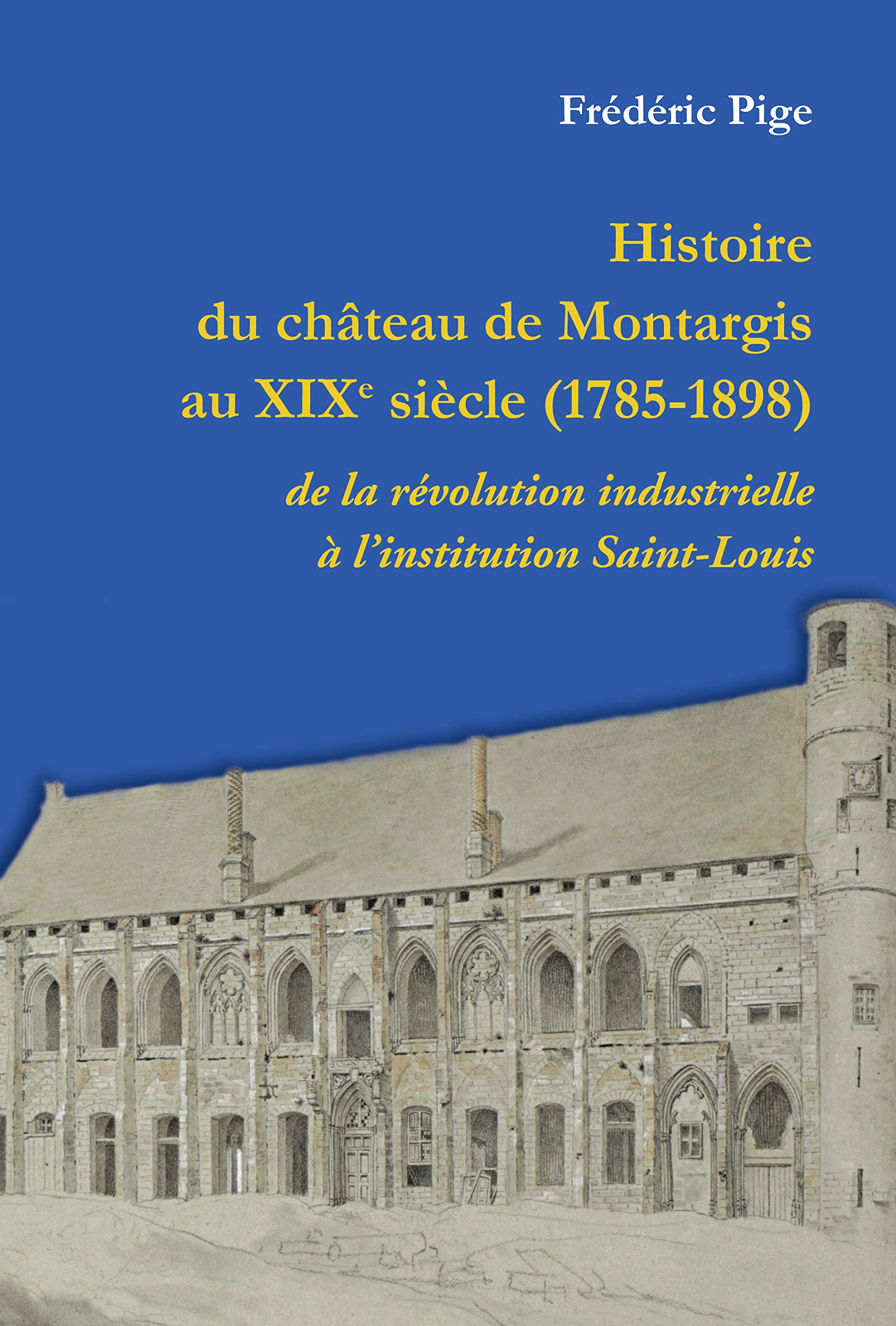 Histoire du château de Montargis au XIXème siècle - de la révolution industrielle à l'institution Politics & History