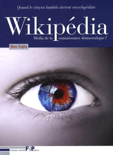 Wikipédia média de la connaissance démocratique? Quand le citoyen lambda devient encyclopédiste. book