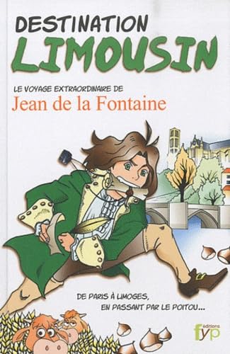 Destination Limousin: Le voyage extraordinaire de Jean de La Fontaine book