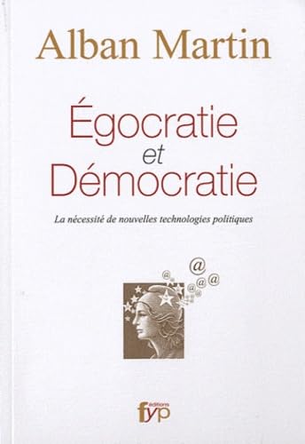 Egocratie Versus Démocratie: La nécessité de nouvelles technologies politiques Books