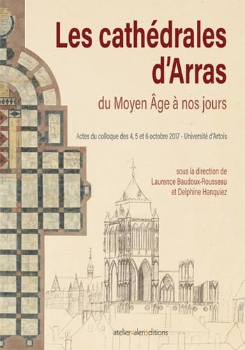 Les cathédrales d'Arras du Moyen Age à nos jours: Les cathédrales d'Arras du Moyen Âge à nos jours Politics & History