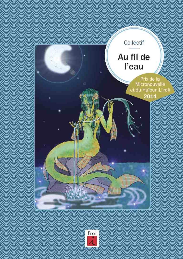 Au fil de l'eau: Prix de la micronouvelle et du haïbun L'iroli, 2014 book