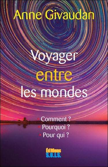 Voyager entre les mondes : le voyage astral : comment ? Pourquoi ? Pour qui ? Religion & Esotericism