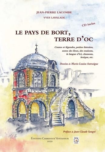 Le pays de Bort, terre d'oc: Contes et légendes, petites histoires, noms des lieux, des maisons, la langue d'ici, chansons, lexique, etc. book