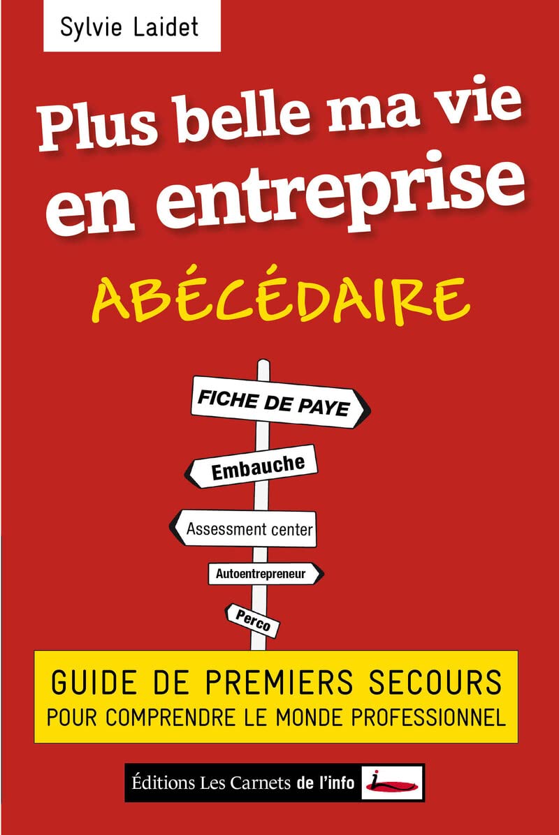 Plus belle ma vie en entreprise - Abécédaire: Guide de premiers secours pour comprendre le monde professionnel Books