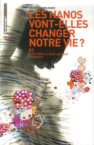 Nanotechnologies, les nanos vont-elles changer notre vie ?: 82 Questions à Louis Laurent Physicien book