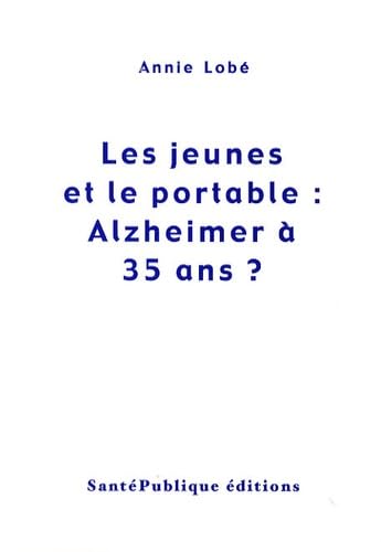 Les jeunes et le portable : Alzheimer à 35 ans ? book