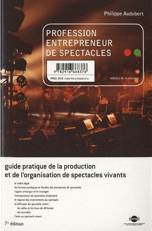 Profession entrepreneur de spectacles : guide pratique de la production et de l'organisation de spectacles vivants book