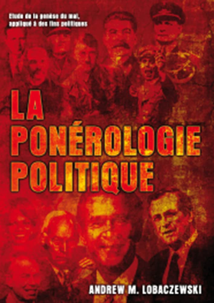 La ponérologie politique : Etude de la genèse du mal, appliqué à des fins politiques Politics & History