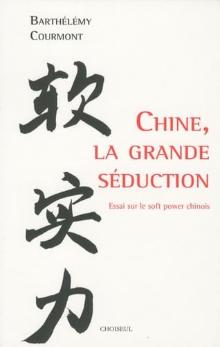 Chine, la grande séduction: Essai sur le soft power chinois Books