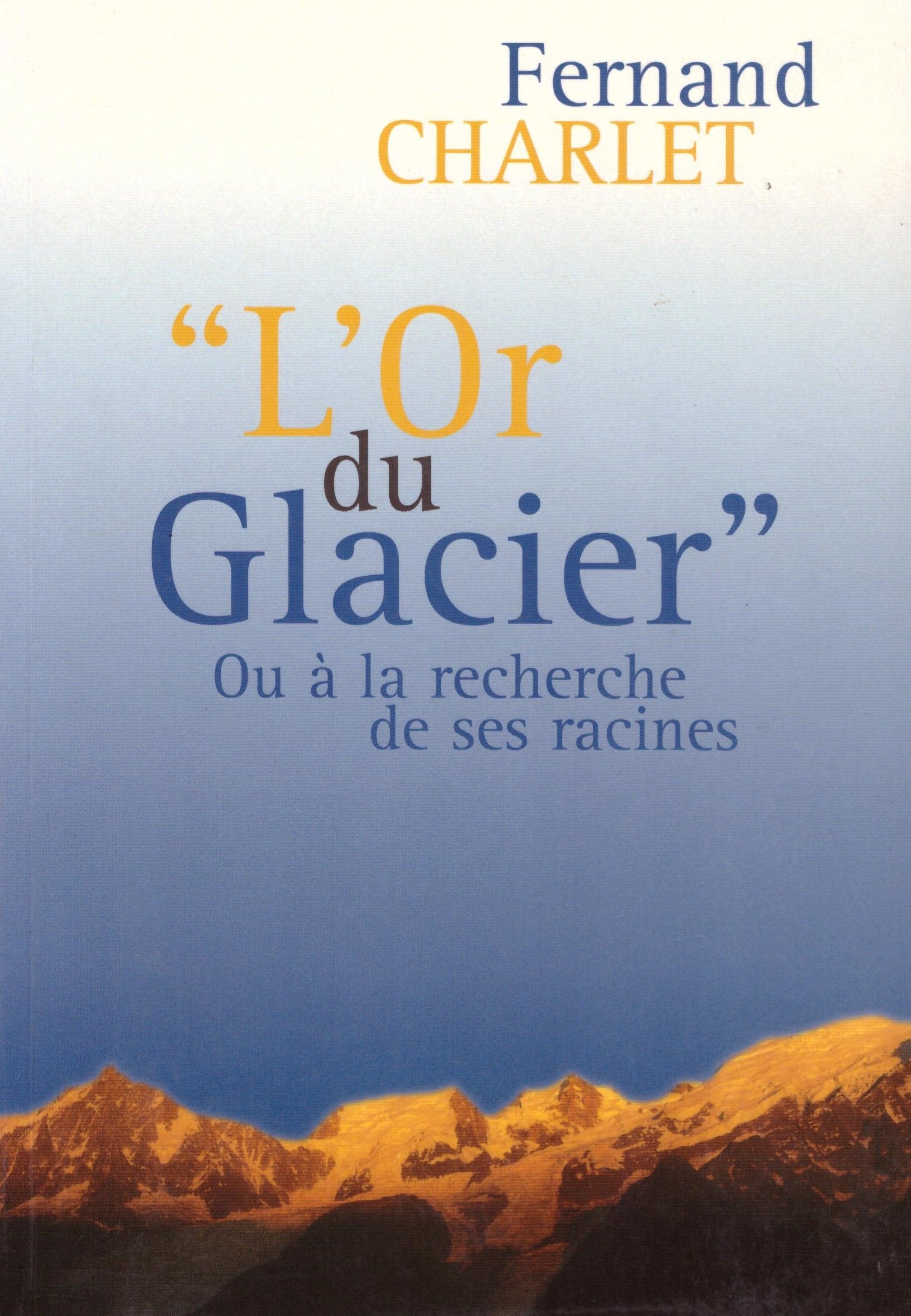 L'or du glacier ou À la recherche de ses racines : L'énigmatique coucher de soleil sur la chaîne du Mont-Blanc Books