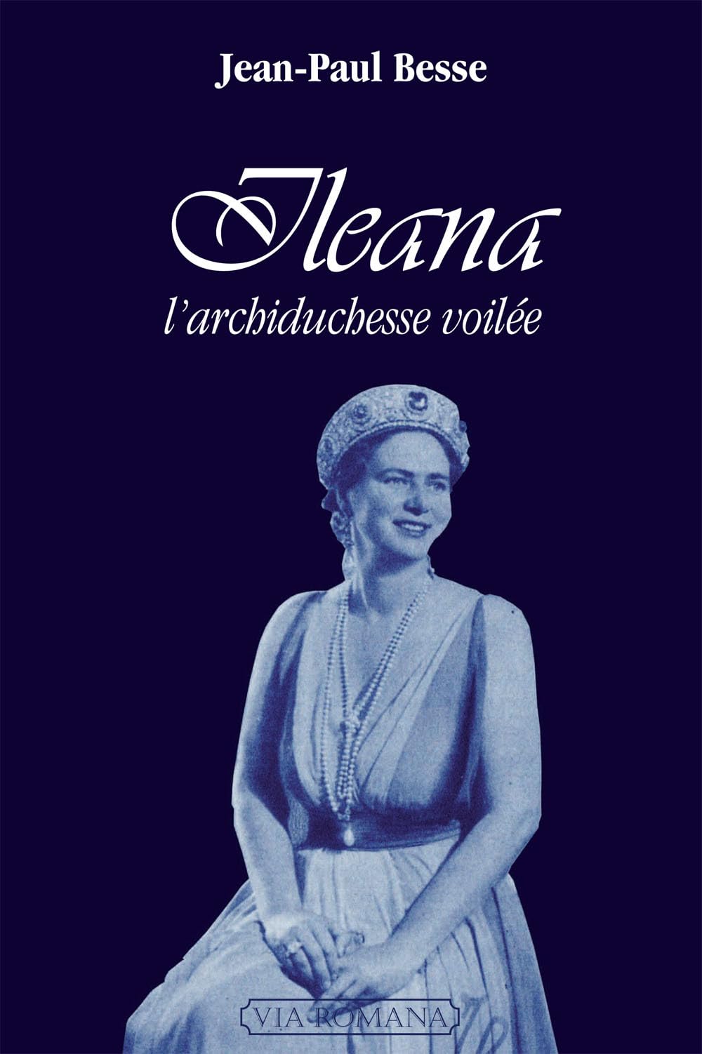 Ileana de Roumanie, l'archiduchesse voilée Religion & Esotericism