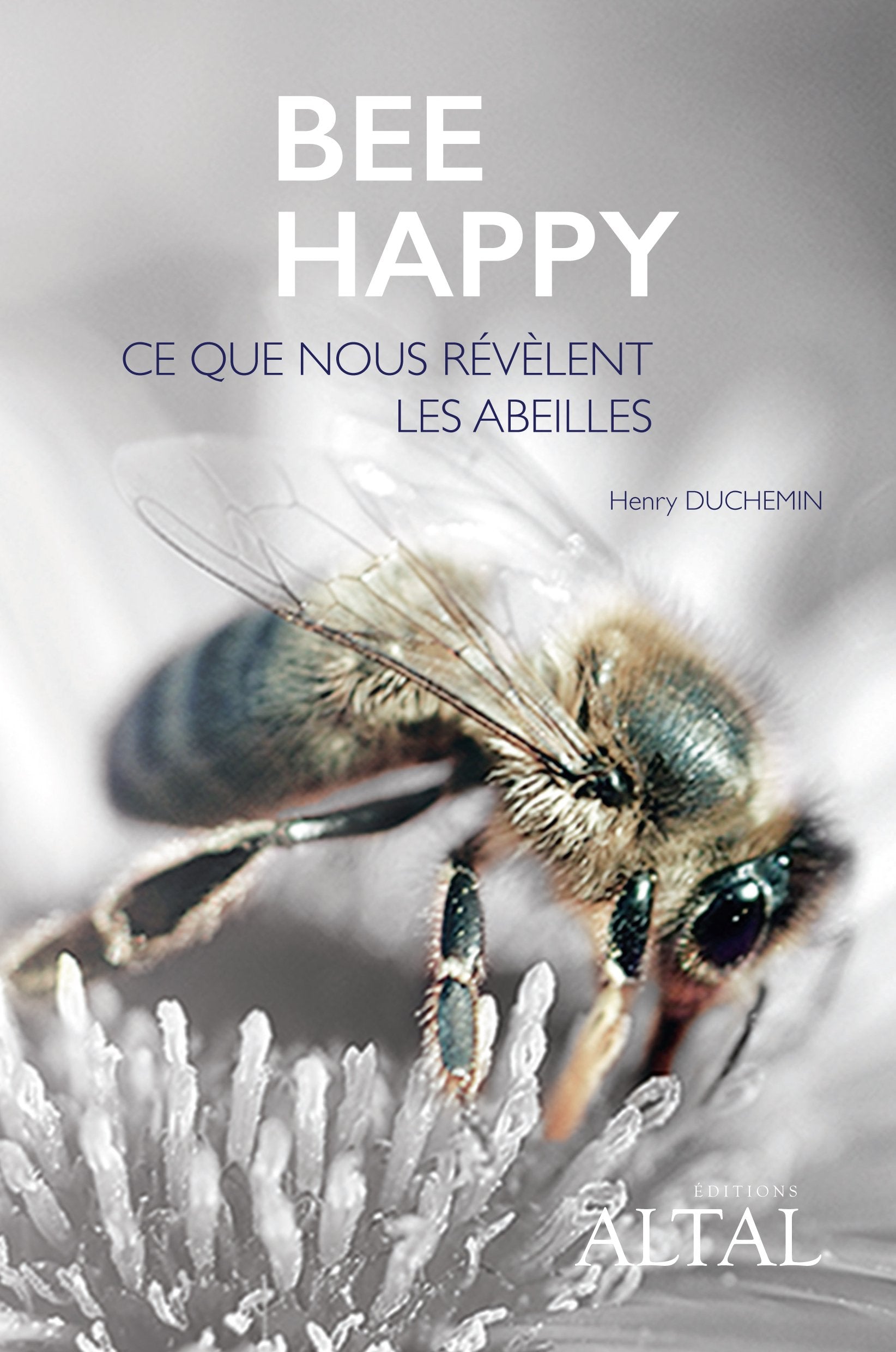 Bee happy: Ce que nous révèlent les abeilles book