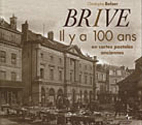 Brive: Il y a 100 ans, en cartes postales anciennes book