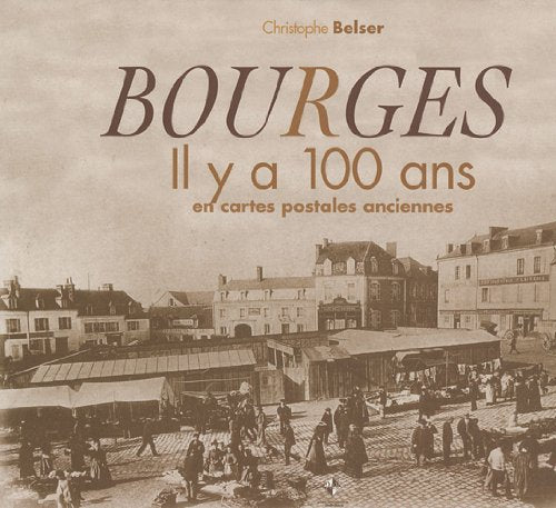 Bourges : Il y a 100 ans en cartes postales anciennes book