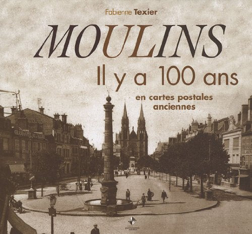 Moulins: Il y a 100 ans en cartes postales anciennes book
