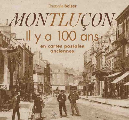 Montluçon : Il y a 100 ans en cartes postales anciennes book