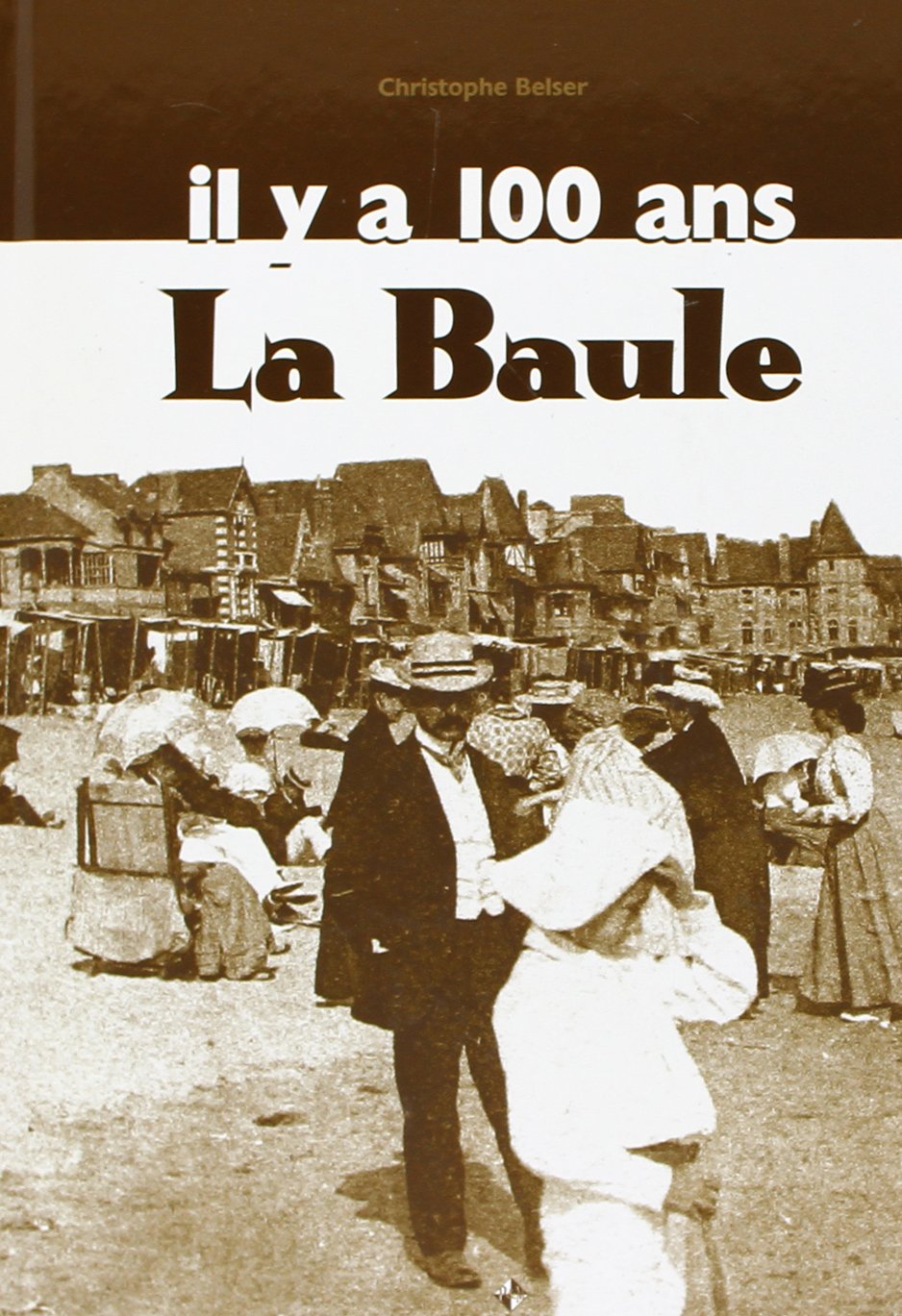 La Baule Il Y a 100 Ans en Cartes Postales (Plaquette) Politics & History