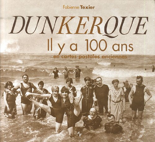Dunkerque: il y a 100 en cartes postales anciennes book