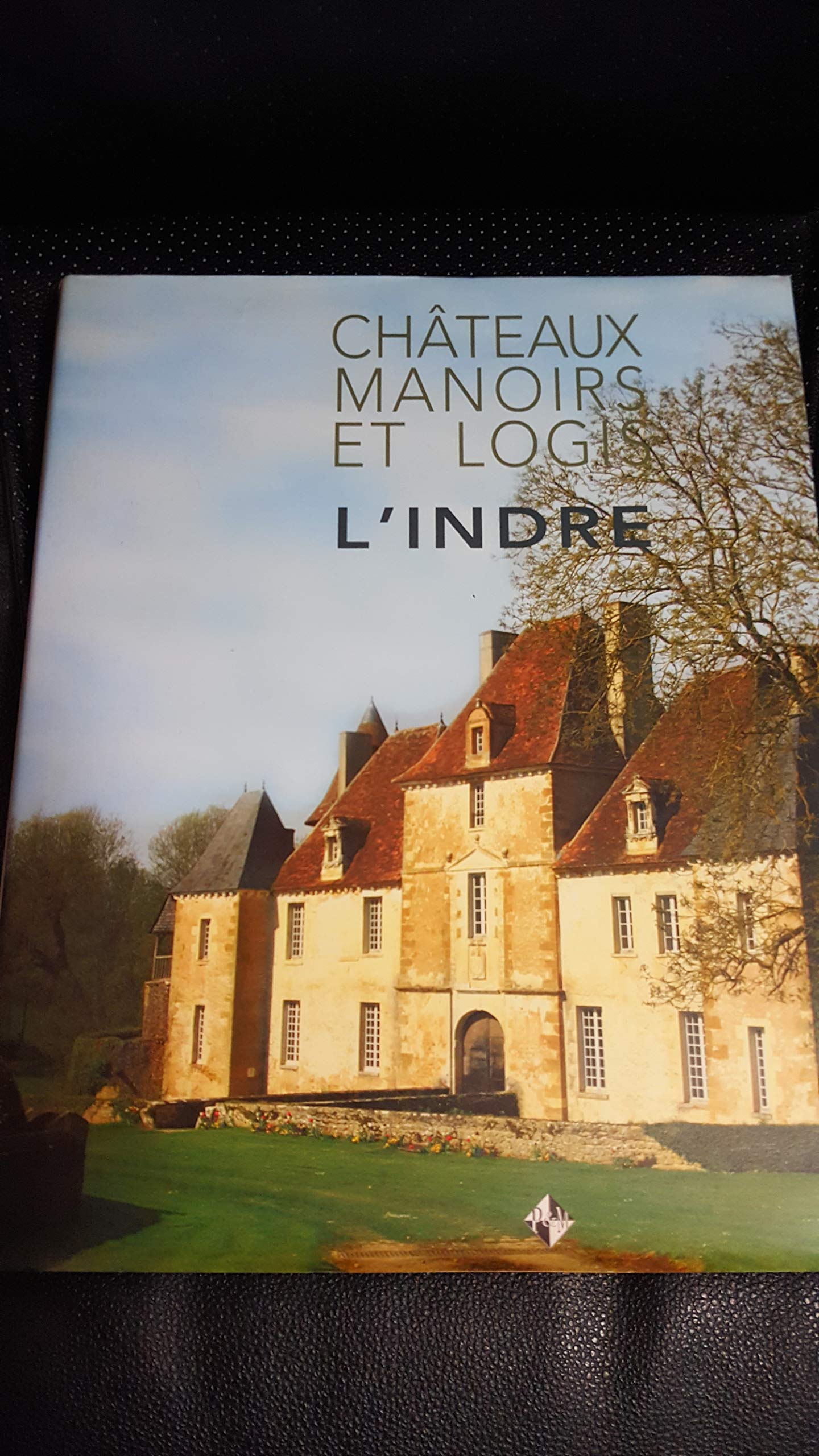 L'Indre: Châteaux, manoirs et logis Books