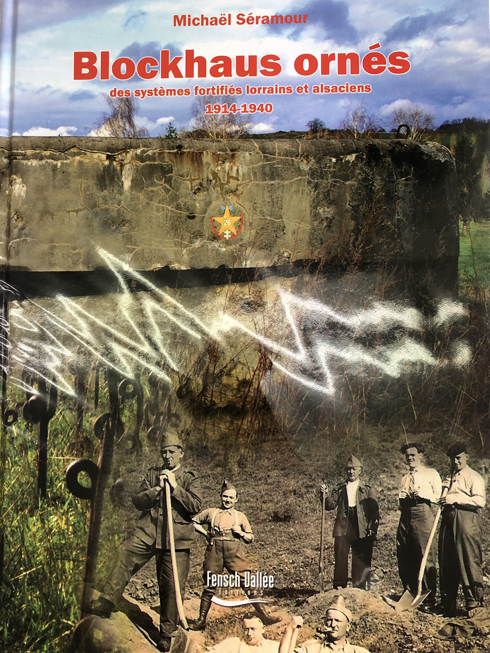 Blockhaus ornés des systèmes fortifiés lorrains et alsaciens: Places fortes de Thionville et Metz, 1914-1918, ligne Maginot, 1935-1940 Books