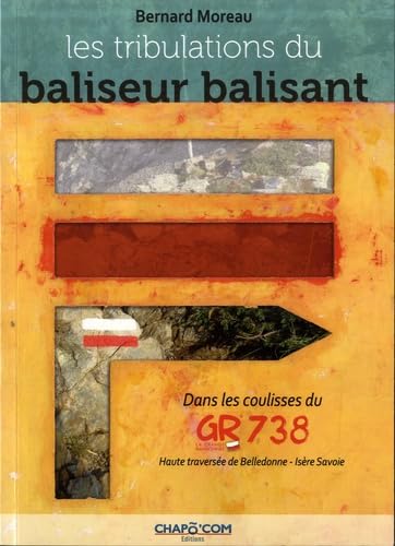 Les tribulations du baliseur balisant: Dans les coulisses du GR738. Haute traversée de Belledonne - Isère Savoie book