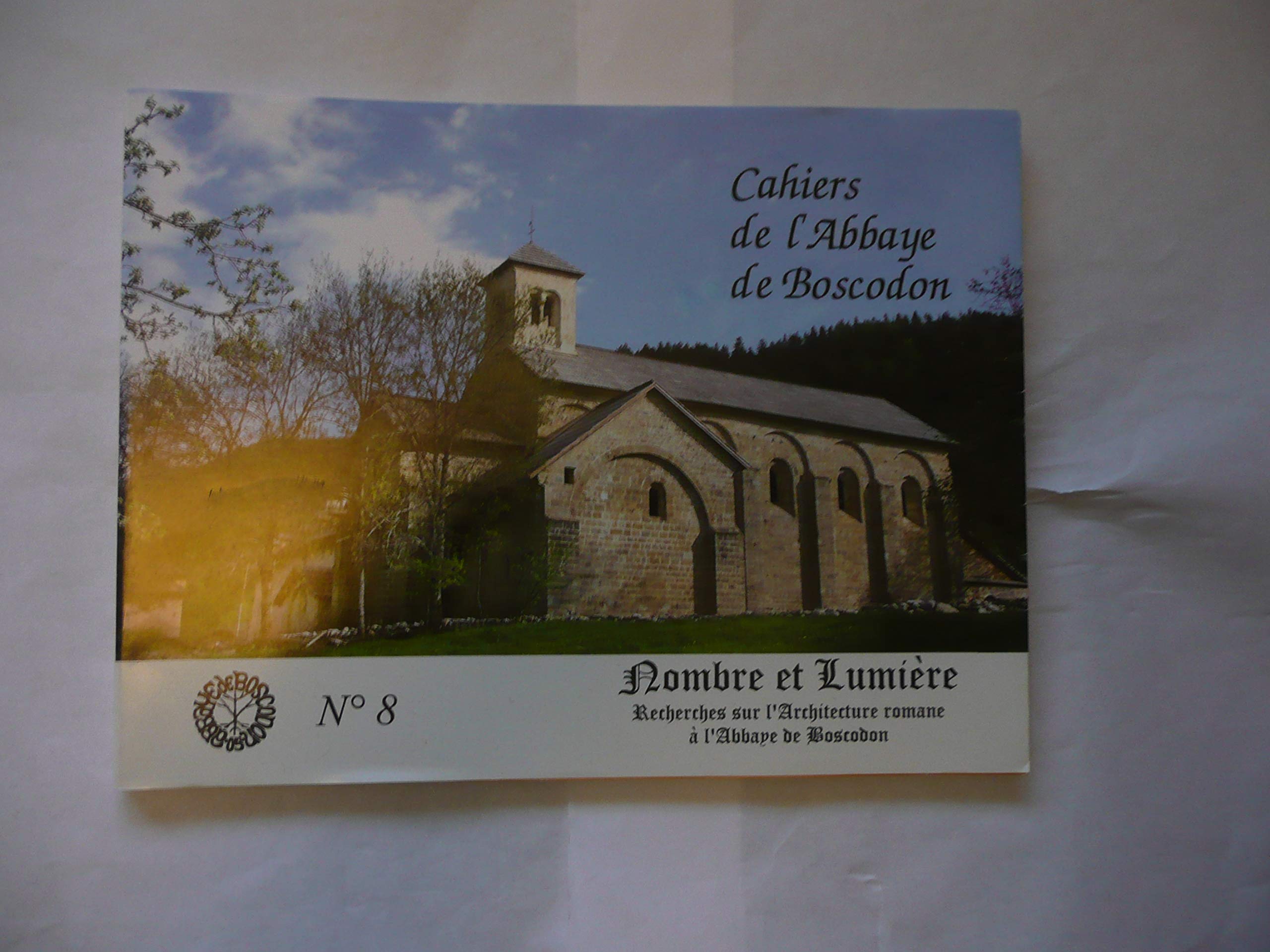Nombre et lumière. Recherches sur l'Architecture romane à l'Abbaye de Boscodon. Cahier 8 Books