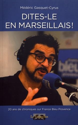 Dites-le en marseillais !: Chroniques radiophoniques book