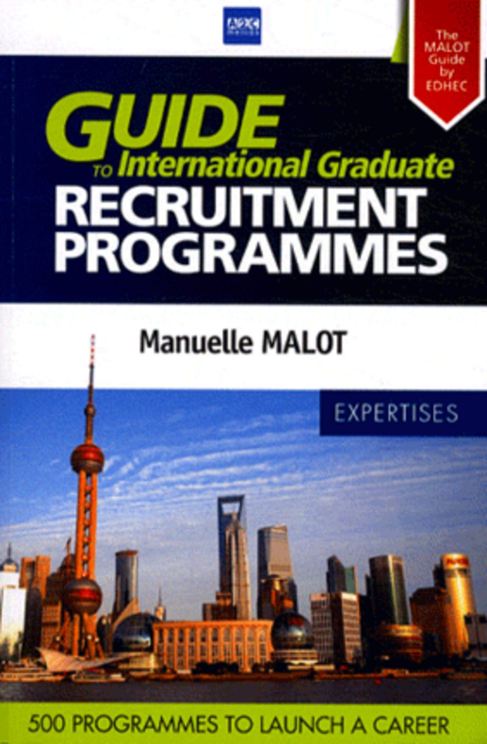 Guide to International Graduate - Recruitment Programmes. The MALOT Guide by EDHEC : 230 Companies and 500 programmes to launch a career. book