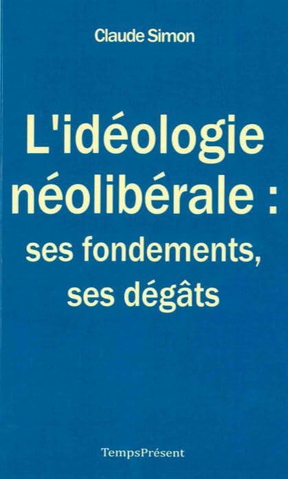 L'idéologie néolibérale : ses fondements, ses dégâts Business, Finance & Career