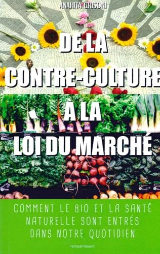 De la contre-culture à la loi du marché: Comment le bio et la santé naturelle sont entrés dans notre quotidien Essays & Short Stories