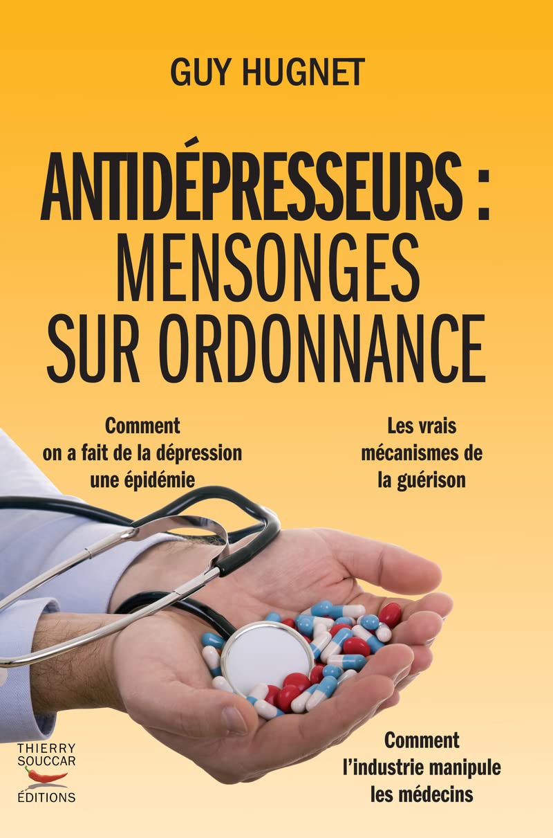 Antidépresseurs : mensonges sur ordonnance: Les vrais mécanismes de la guérison Books
