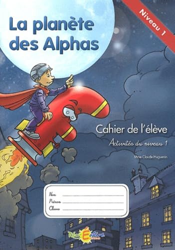 La Planète des Alphas Activités du niveau 1: Cahier de l'élève Books