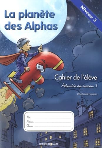 La Planète des Alphas Activités du niveau 3: Cahier de l'élève Books