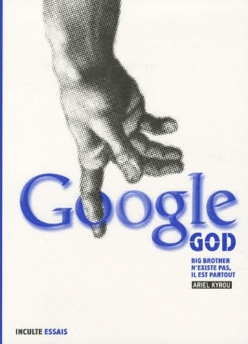 Google God: Big Brother n'existe pas, il est partout book