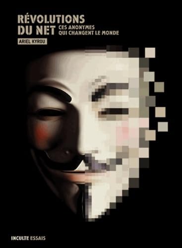 Révolutions du Net: Ces anonymes qui changent le monde Books