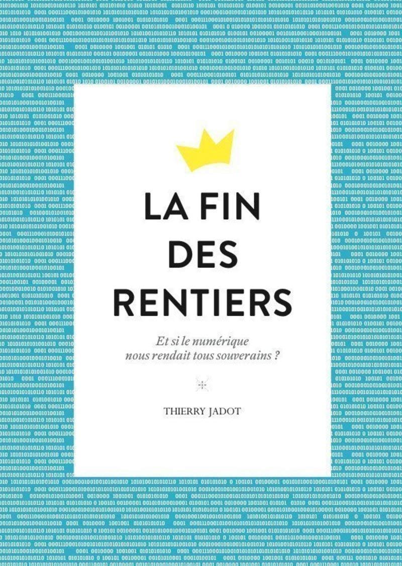 La fin des rentiers: Et si le numérique nous rendait tous souverains ? Business, Finance & Career