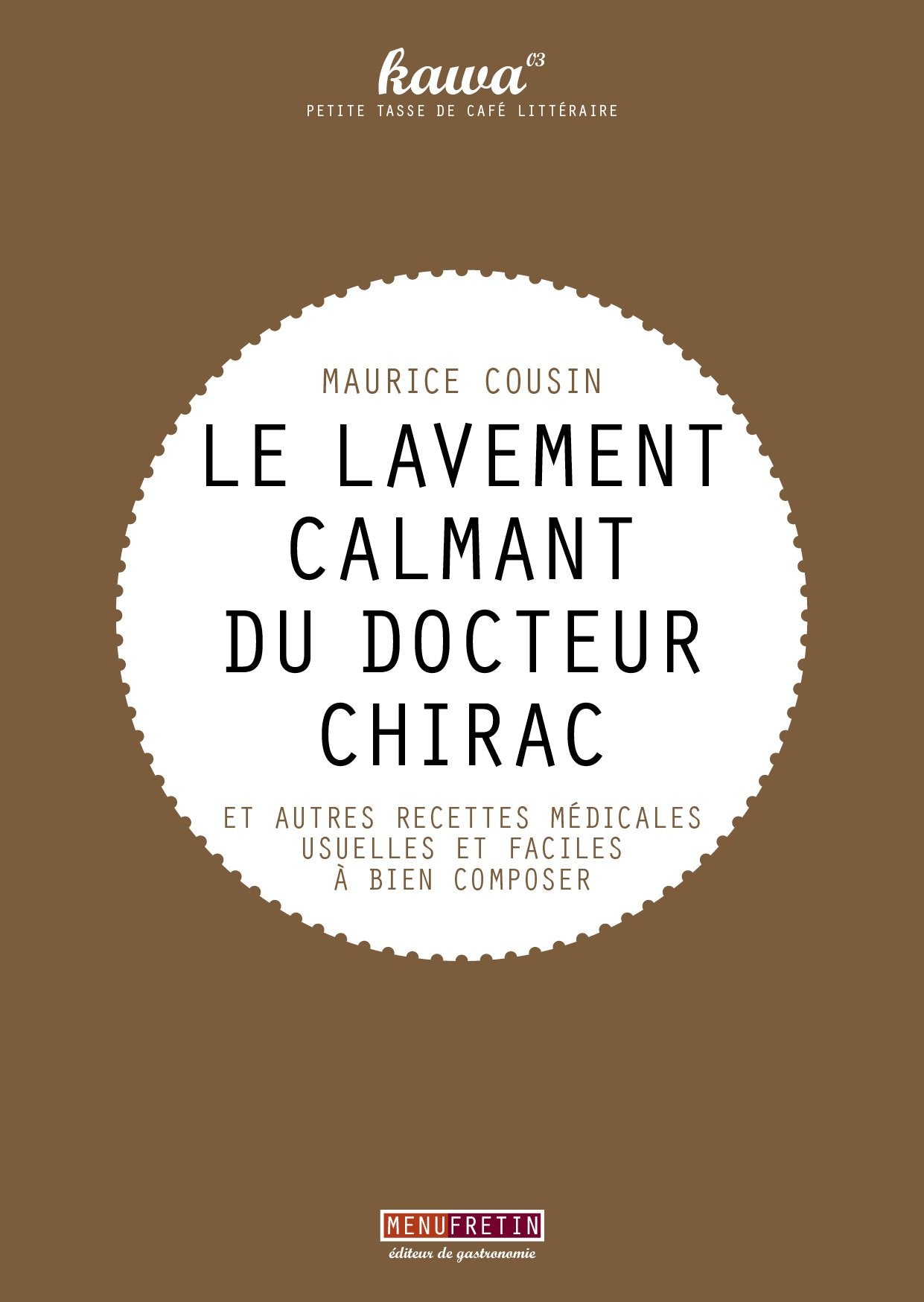 Le lavement calmant du docteur Chirac: Et autres recettes médicales usuelles et faciles à bien composer book